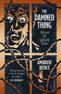 The Damned Thing : Weird and Ghostly Tales - Ambrose Bierce