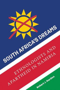 South Africa's Dreams : Ethnologists and Apartheid in Namibia - Robert J. Gordon