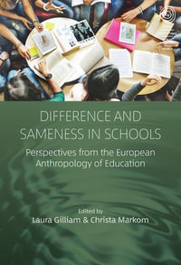 Difference and Sameness in Schools : Perspectives from the European Anthropology of Education - Laura Gilliam