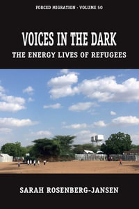 Voices in the Dark : The Energy Lives of Refugees - Sarah Rosenberg-Jansen