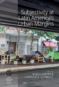 Subjectivity at Latin America's Urban Margins : Urban Anthropology Unbound - MoisÃ©s Kopper