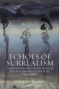 Echoes of Surrealism : Challenging Socialist Realism in East German Literature, 1945-1990 - Gerrit-Jan Berendse