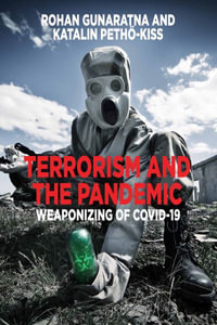 Terrorism and the Pandemic : Weaponizing of COVID-19 - Rohan Gunaratna