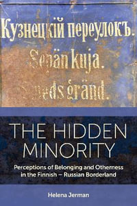 The Hidden Minority : Perceptions of Belonging and Otherness in the Finnish - Russian Borderland - Helena Jerman