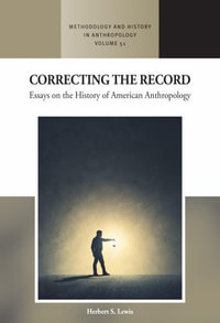 Correcting the Record : Essays on the History of American Anthropology - Herbert S. Lewis