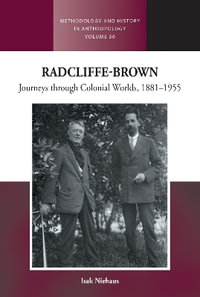 Radcliffe-Brown : Journeys Through Colonial Worlds, 1881-1955 - Isak Niehaus