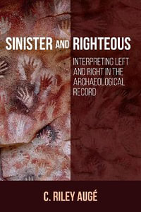 Sinister and Righteous : Interpreting Left and Right in the Archaeological Record - C. Riley Augé