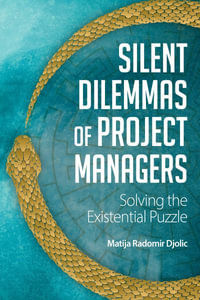 Silent Dilemmas of Project Managers : Solving the Existential Puzzle - Matija Radomir Djolic