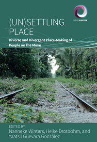 (Un)Settling Place : Diverse and Divergent Place-Making of People on the Move - Nanneke Winters