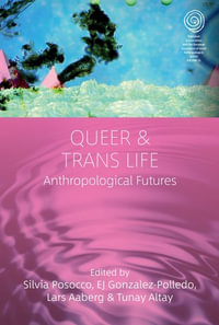 Queer and Trans Life : Anthropological Futures - Silvia Posocco