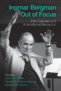 Ingmar Bergman Out of Focus : Film Cultures and International Reception - Jono Van Belle