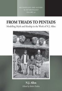 From Triads to Pentads : Modelling Myth and Kinship in the Work of N.J. Allen - N. J. Allen