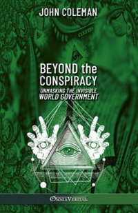 Beyond the Conspiracy : Unmasking the invisible world government - John Coleman