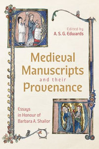 Medieval Manuscripts and their Provenance : Essays in Honour of Barbara A. Shailor - Professor A. S. G. Edwards