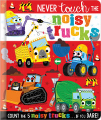 Never Touch the Noisy Trucks : Never Touch - Christie Hainsby