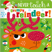 Never Touch a Grumpy Reindeer! : Never Touch - Rosie Greening