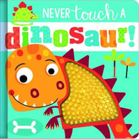 Never Touch a Dinosaur! : Never Touch - Rosie Greening