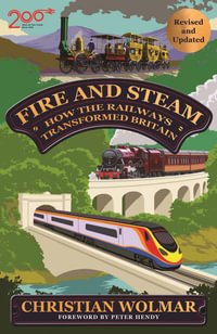 Fire and Steam : How the Railways Transformed Britain - Christian Wolmar