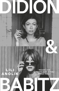 Didion & Babitz : A Belletrist Book Club Pick - Lili Anolik