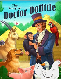 The Story of Doctor Dolittle : A Story About The Man Who Speaks the Language of the Animals - Hugh Lofting