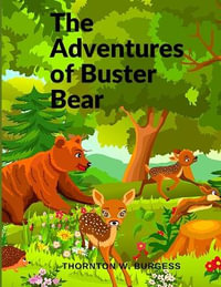 The Adventures of Buster Bear : A Children Story - Thornton W Burgess