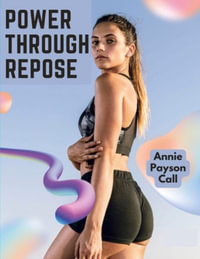 Power Through Repose : The Care of the Human Body - Annie Payson Call