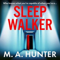 Sleepwalker : A BRAND NEW utterly gripping, twisty, psychological thrillers from BESTSELLER M A Hunter for Summer 2024 - M A Hunter