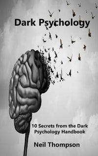 Dark Psychology : 10 Secrets from the Dark Psychology Handbook - Neil thompson