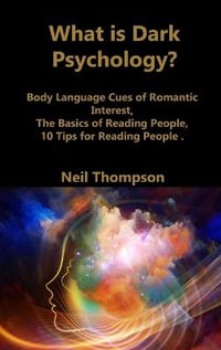 What is Dark Psychology? : Body Language Cues of Romantic Interest, The Basics of Reading People, 10 Tips for Reading People - Neil Thompson