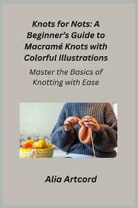 Knots for Nots : Master the Basics of Knotting with Ease - Cora Oakley