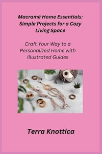 Macram© Home Essentials : Craft Your Way to a Personalized Home with Illustrated Guides - Cora Oakley