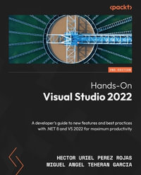 Hands-On Visual Studio 2022 - Second Edition : A developer's guide to new features and best practices with .NET 8 and VS 2022 for maximum productivity - Hector Uriel Perez Rojas