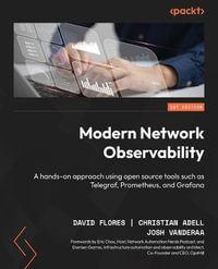 Modern Network Observability : A hands-on approach using open source tools such as Telegraf, Prometheus, and Grafana - David Flores