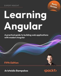 Learning Angular : A practical guide to building web applications with modern Angular - Aristeidis Bampakos