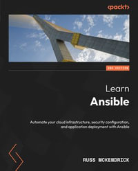 Learn Ansible : Automate your cloud infrastructure, security configuration, and application deployment with Ansible - Russ McKendrick