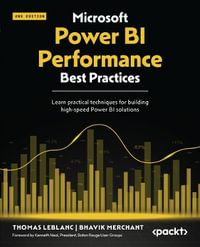 Microsoft Power BI Performance Best Practices - Second Edition : Learn practical techniques for building high-speed Power BI solutions - Thomas LeBlanc