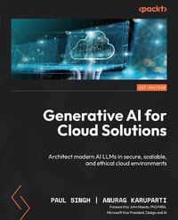 Generative AI for Cloud Solutions : Architect modern AI LLMs in secure, scalable, and ethical cloud environments - Anurag Karuparti