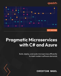 Pragmatic Microservices with C# and Azure : Build, deploy, and scale microservices efficiently to meet modern software demands - Christian Nagel