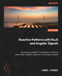 Reactive Patterns with RxJS and Angular Signals - Second Edition : Elevate your Angular 18 applications with RxJS Observables, subjects, operators, and - Lamis Chebbi