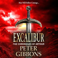 Excalibur : The start of a BRAND NEW action-packed historical series from BESTSELLER Peter Gibbons for 2024 - Peter Gibbons