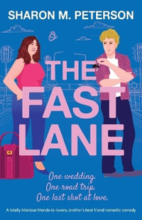 The Fast Lane : A totally hilarious friends-to-lovers, brother's best friend romantic comedy - Sharon M. Peterson