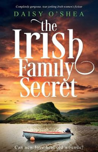 The Irish Family Secret : Completely gorgeous, tear-jerking Irish women's fiction - Daisy O'Shea