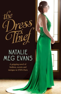 The Dress Thief : A gripping novel of fashion, secrets and intrigue in 1930s Paris - Natalie Meg Evans