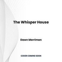 The Whisper House : A totally addictive paranormal mystery with a twist - Dawn Merriman