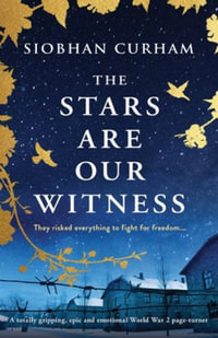 The Stars Are Our Witness : A totally gripping, epic and emotional World War 2 page-turner - Siobhan Curham