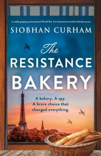 The Resistance Bakery : A totally gripping and emotional World War Two historical novel full of family secrets - Siobhan Curham