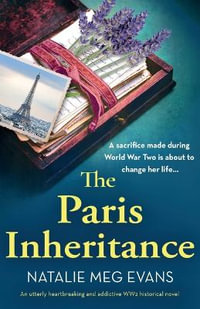 The Paris Inheritance : An utterly heartbreaking and addictive WW2 historical novel - Natalie Meg Evans