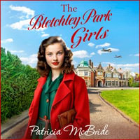 The Bletchley Park Girls : The next instalment in the Lily Baker wartime saga series from Patricia Mcbride for 2024 - Patricia McBride