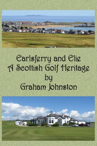 Earlsferry and Elie - A Scottish Golf Heritage - Graham Johnston