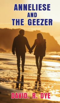 Anneliese and the Geezer - David R. Dye